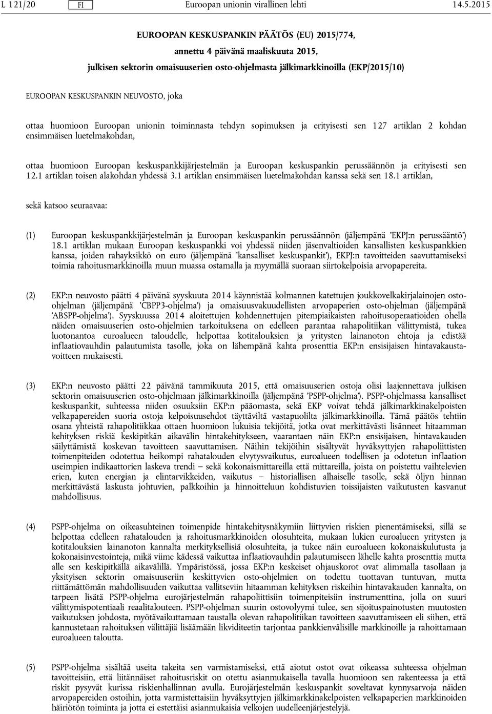 Euroopan keskuspankin perussäännön ja erityisesti sen 12.1 artiklan toisen alakohdan yhdessä 3.1 artiklan ensimmäisen luetelmakohdan kanssa sekä sen 18.