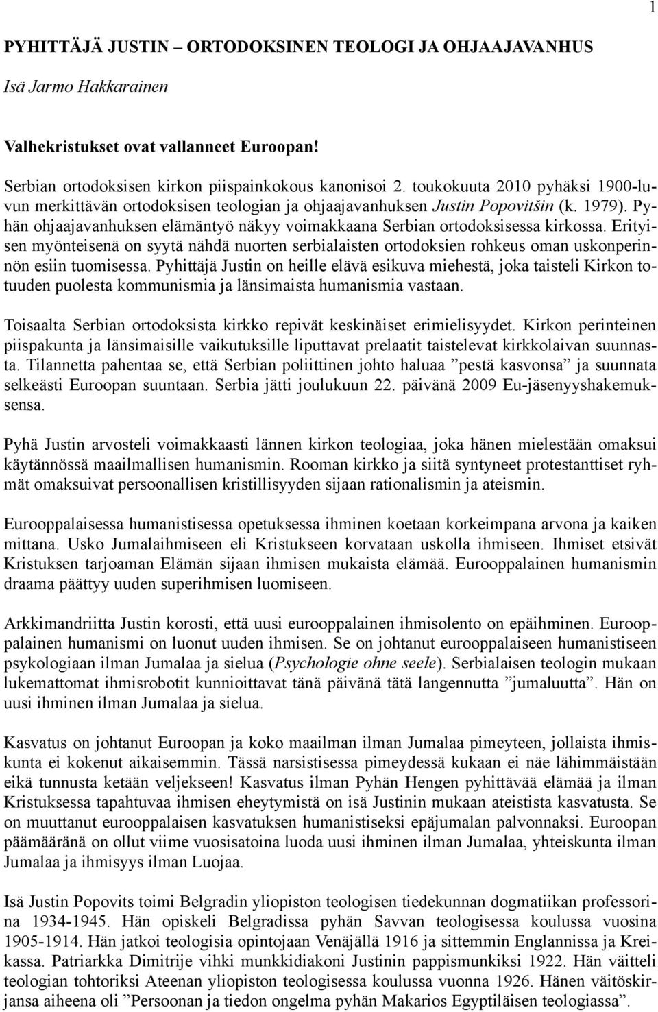 Pyhän ohjaajavanhuksen elämäntyö näkyy voimakkaana Serbian ortodoksisessa kirkossa. Erityisen myönteisenä on syytä nähdä nuorten serbialaisten ortodoksien rohkeus oman uskonperinnön esiin tuomisessa.