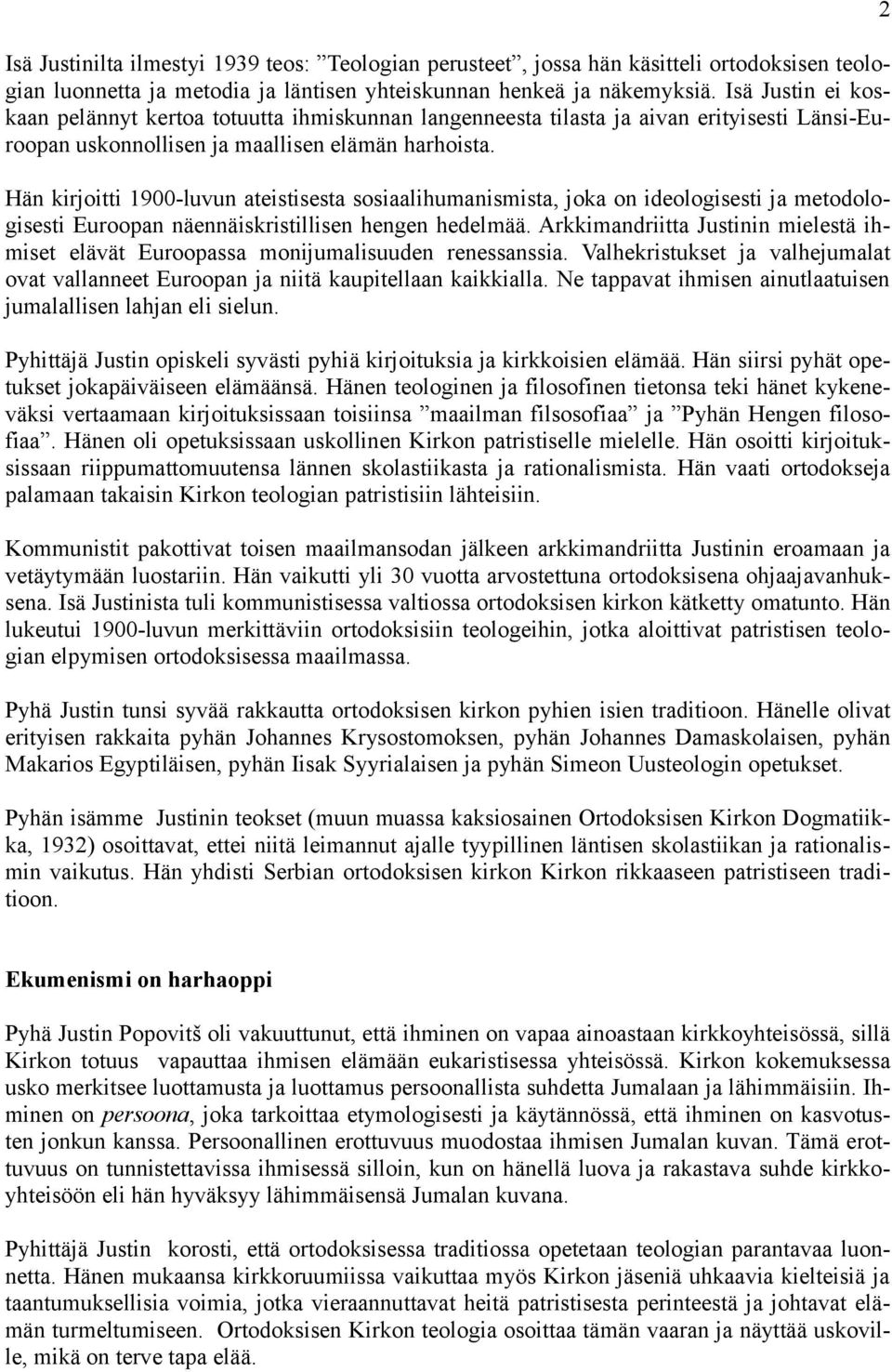 Hän kirjoitti 1900-luvun ateistisesta sosiaalihumanismista, joka on ideologisesti ja metodologisesti Euroopan näennäiskristillisen hengen hedelmää.