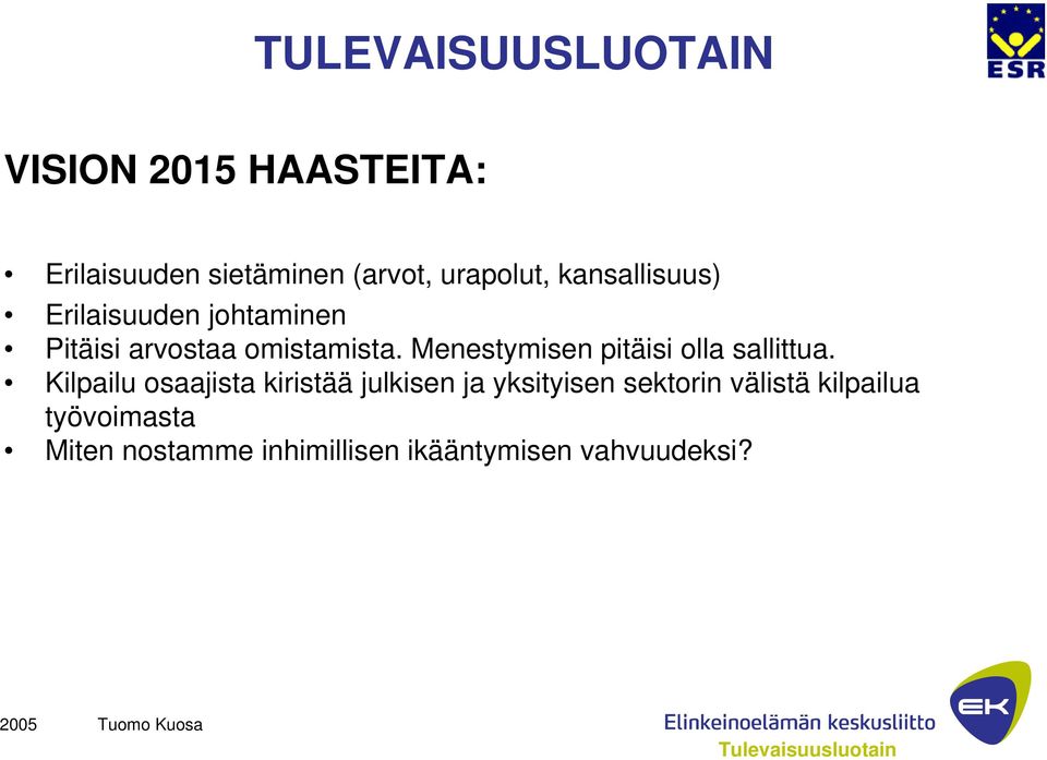 Menestymisen pitäisi olla sallittua.