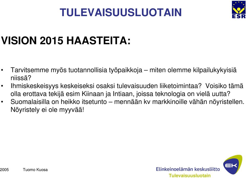 Voisiko tämä olla erottava tekijä esim Kiinaan ja Intiaan, joissa teknologia on vielä uutta?