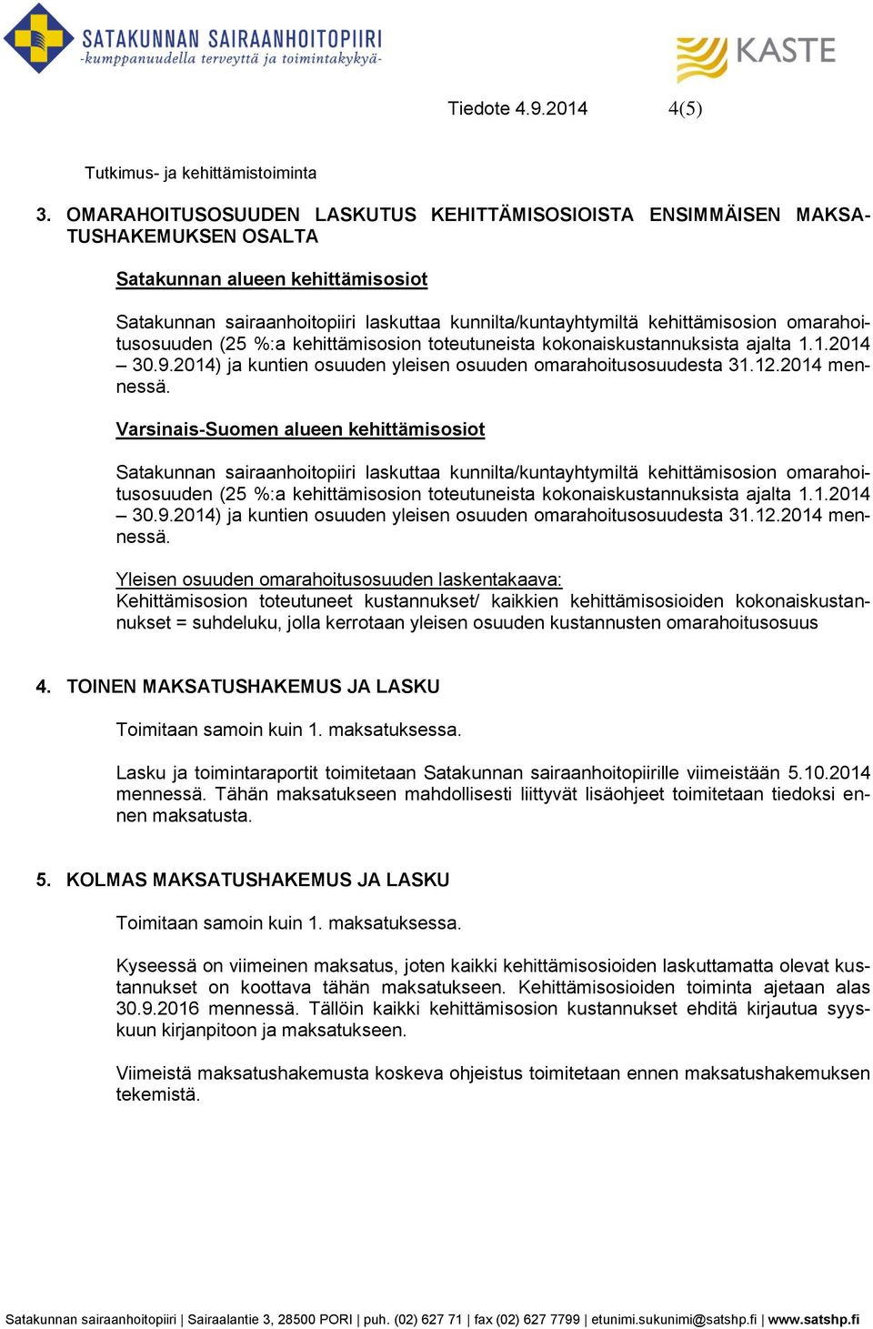 omarahoitusosuuden (25 %:a kehittämisosion toteutuneista kokonaiskustannuksista ajalta 1.1.2014 30.9.2014) ja kuntien osuuden yleisen osuuden omarahoitusosuudesta 31.12.2014 mennessä.