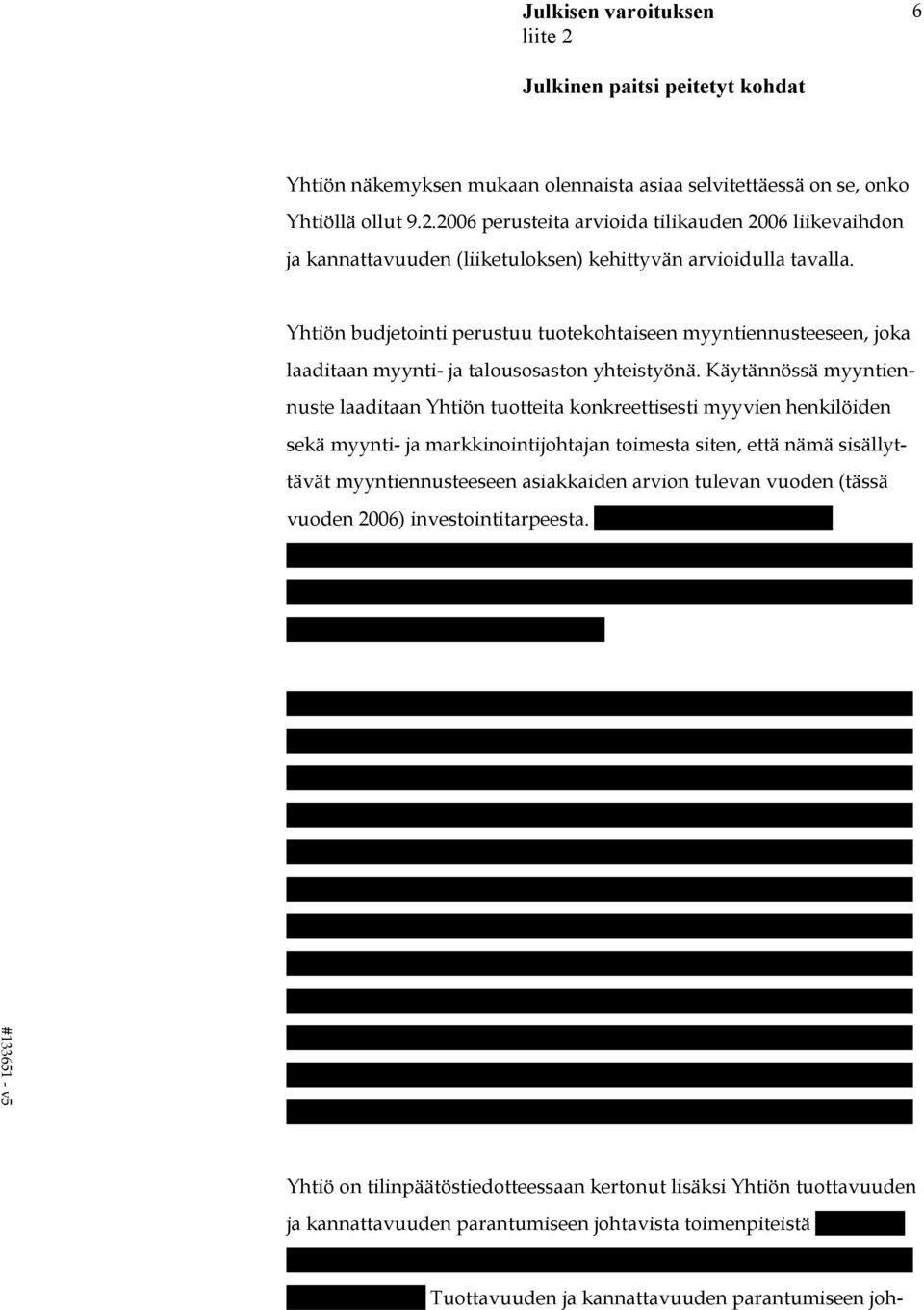 Yhtiön budjetointi perustuu tuotekohtaiseen myyntiennusteeseen, joka laaditaan myynti- ja talousosaston yhteistyönä.