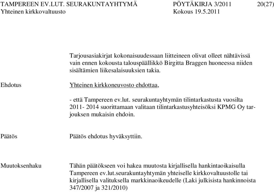 niiden sisältämien liikesalaisuuksien takia. Ehdotus Yhteinen kirkkoneuvosto ehdottaa, - että Tampereen ev.lut.