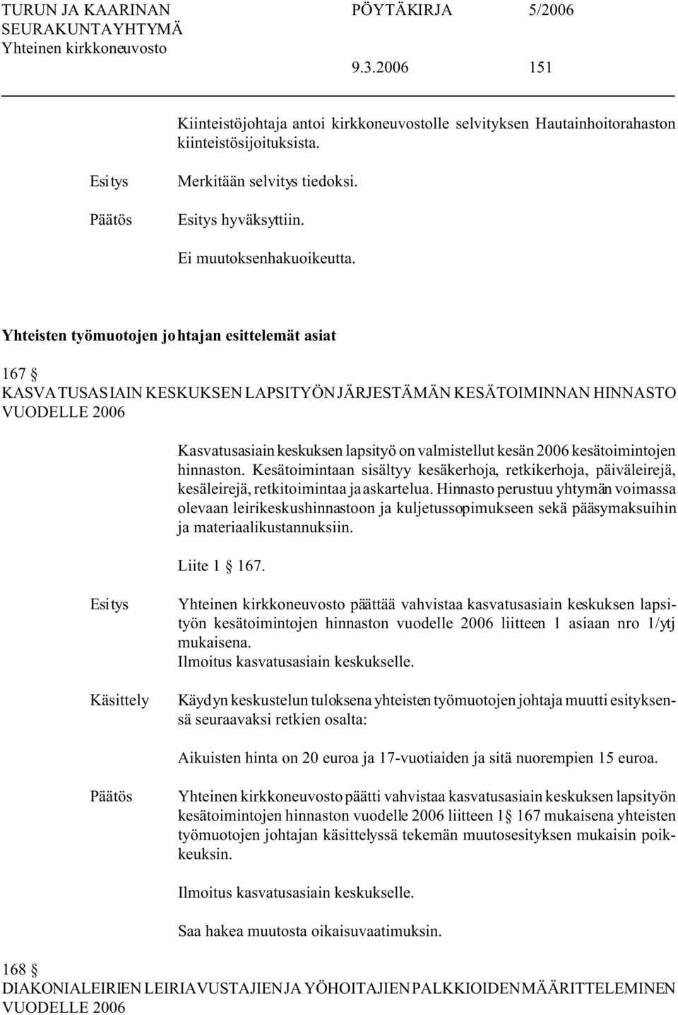 kesätoimintojen hinnaston. Kesätoimintaan sisältyy kesäkerhoja, retkikerhoja, päiväleirejä, kesäleirejä, retkitoimintaa ja askartelua.