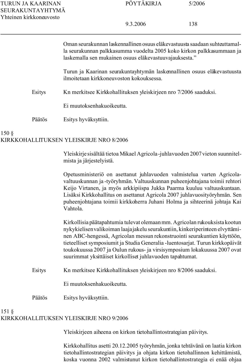 Kn merkitsee Kirkkohallituksen yleiskirjeen nro 7/2006 saaduksi. hyväksyttiin.