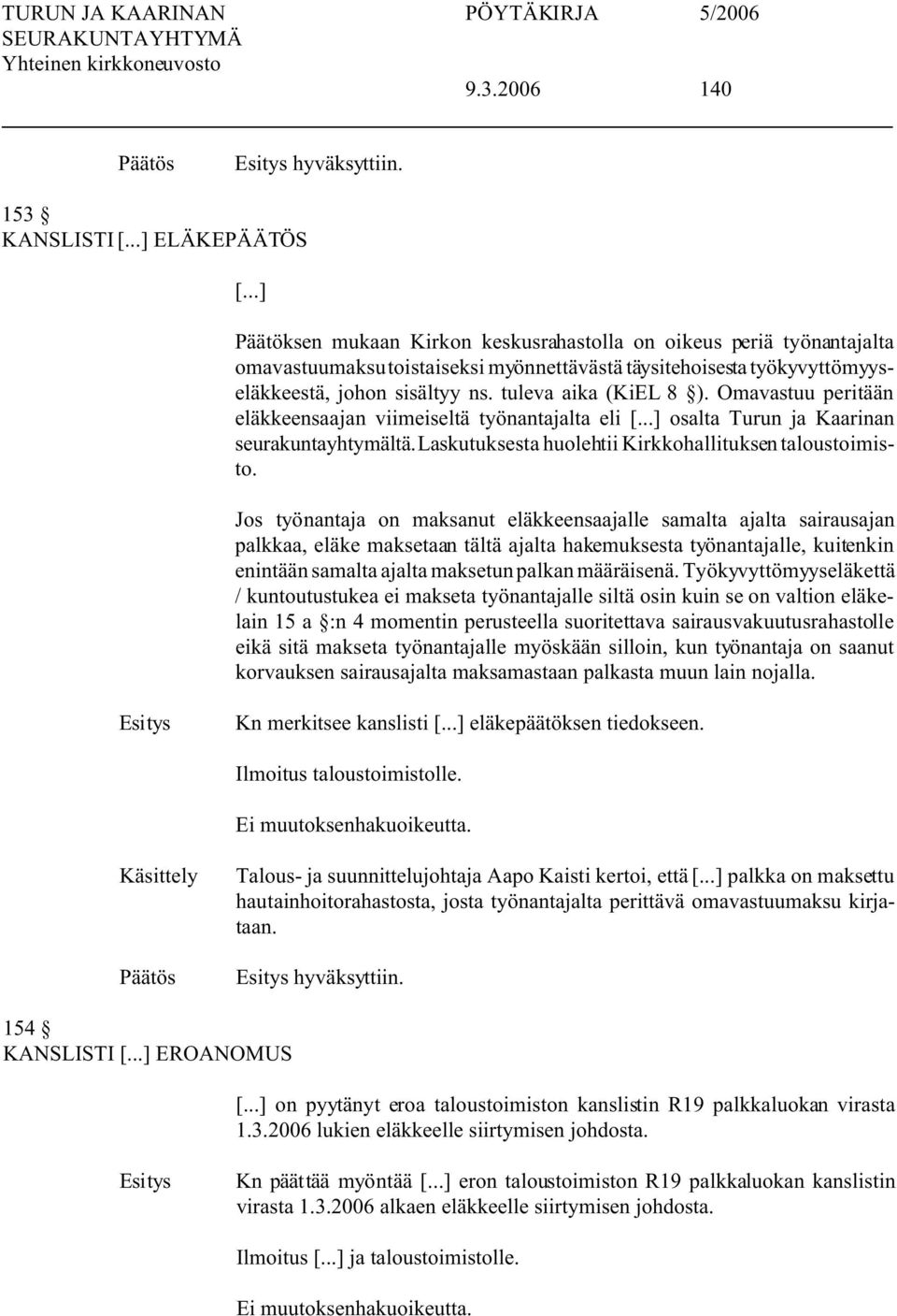 tuleva aika (KiEL 8 ). Omavastuu peritään eläkkeensaajan viimeiseltä työnantajalta eli [...] osalta Turun ja Kaarinan seurakuntayhtymältä. Laskutuksesta huolehtii Kirkkohallituksen taloustoimisto.