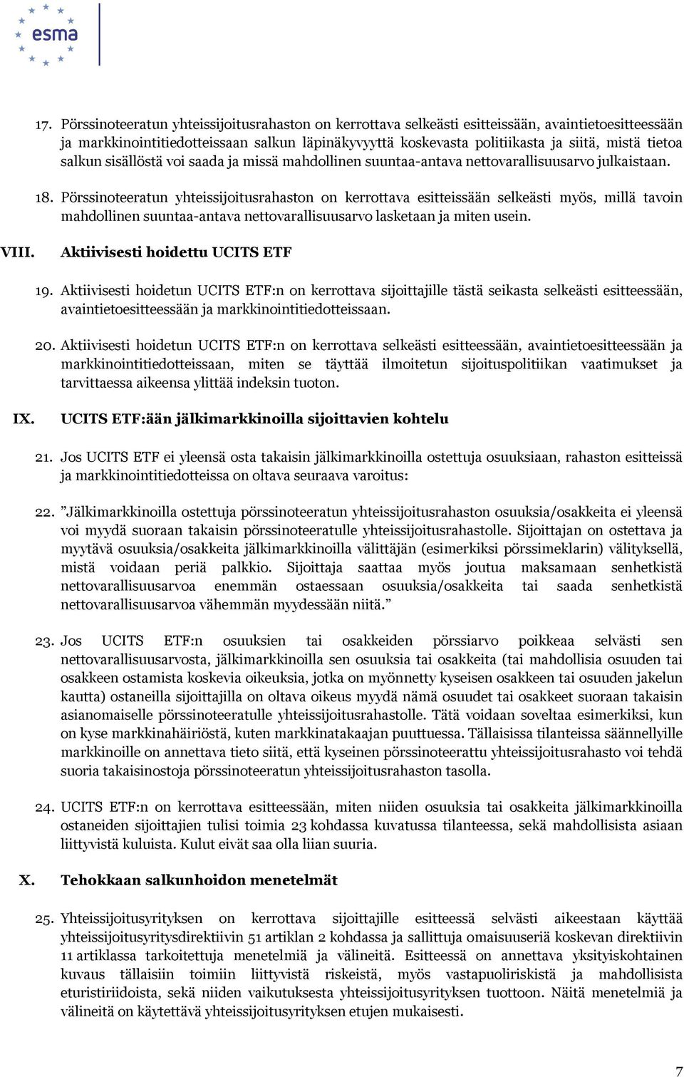 Pörssinoteeratun yhteissijoitusrahaston on kerrottava esitteissään selkeästi myös, millä tavoin mahdollinen suuntaa-antava nettovarallisuusarvo lasketaan ja miten usein. VIII.