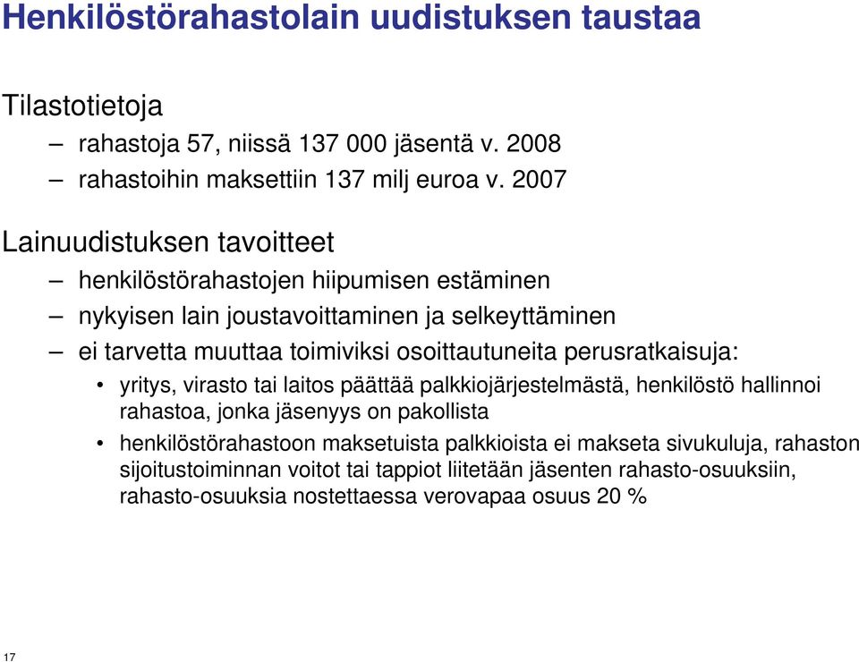 osoittautuneita perusratkaisuja: yritys, virasto tai laitos päättää palkkiojärjestelmästä, henkilöstö hallinnoi rahastoa, jonka jäsenyys on pakollista