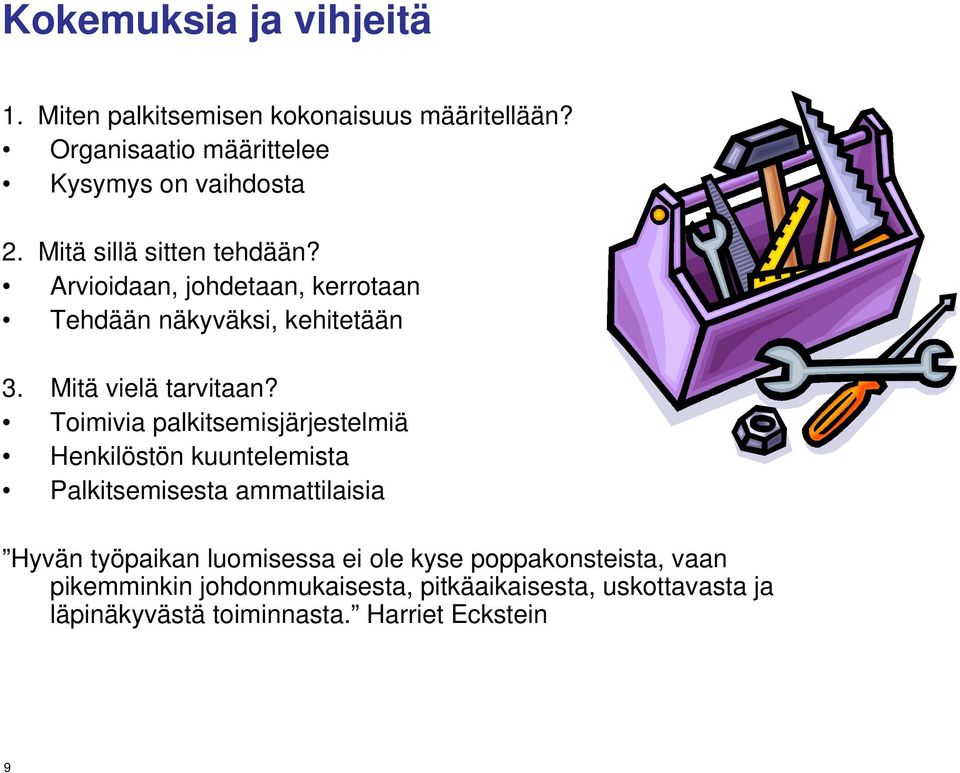 Toimivia palkitsemisjärjestelmiä Henkilöstön kuuntelemista Palkitsemisesta ammattilaisia Hyvän työpaikan luomisessa ei ole
