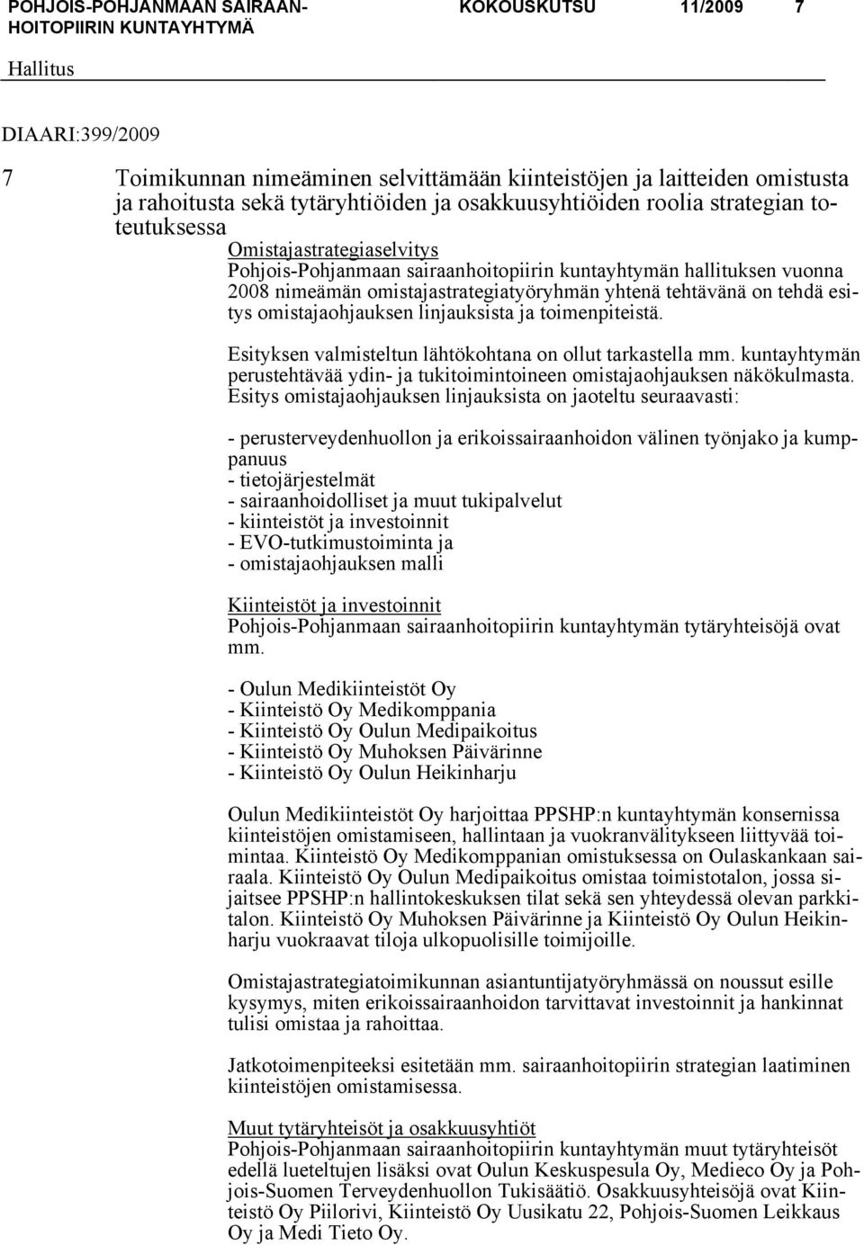 omistajaohjauksen linjauksista ja toimenpiteistä. Esityksen valmisteltun lähtökohtana on ollut tarkastella mm. kuntayhtymän perustehtävää ydin- ja tukitoimintoineen omistajaohjauksen näkökulmasta.