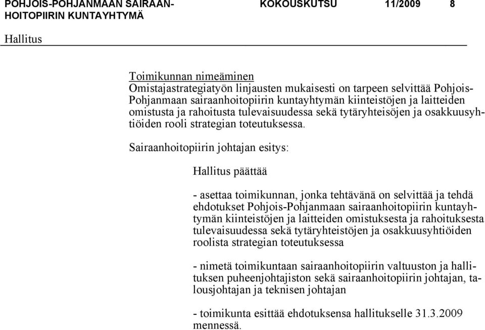 päättää - asettaa toimikunnan, jonka tehtävänä on selvittää ja tehdä ehdotukset Pohjois-Pohjanmaan sairaanhoitopiirin kuntayhtymän kiinteistöjen ja laitteiden omistuksesta ja rahoituksesta