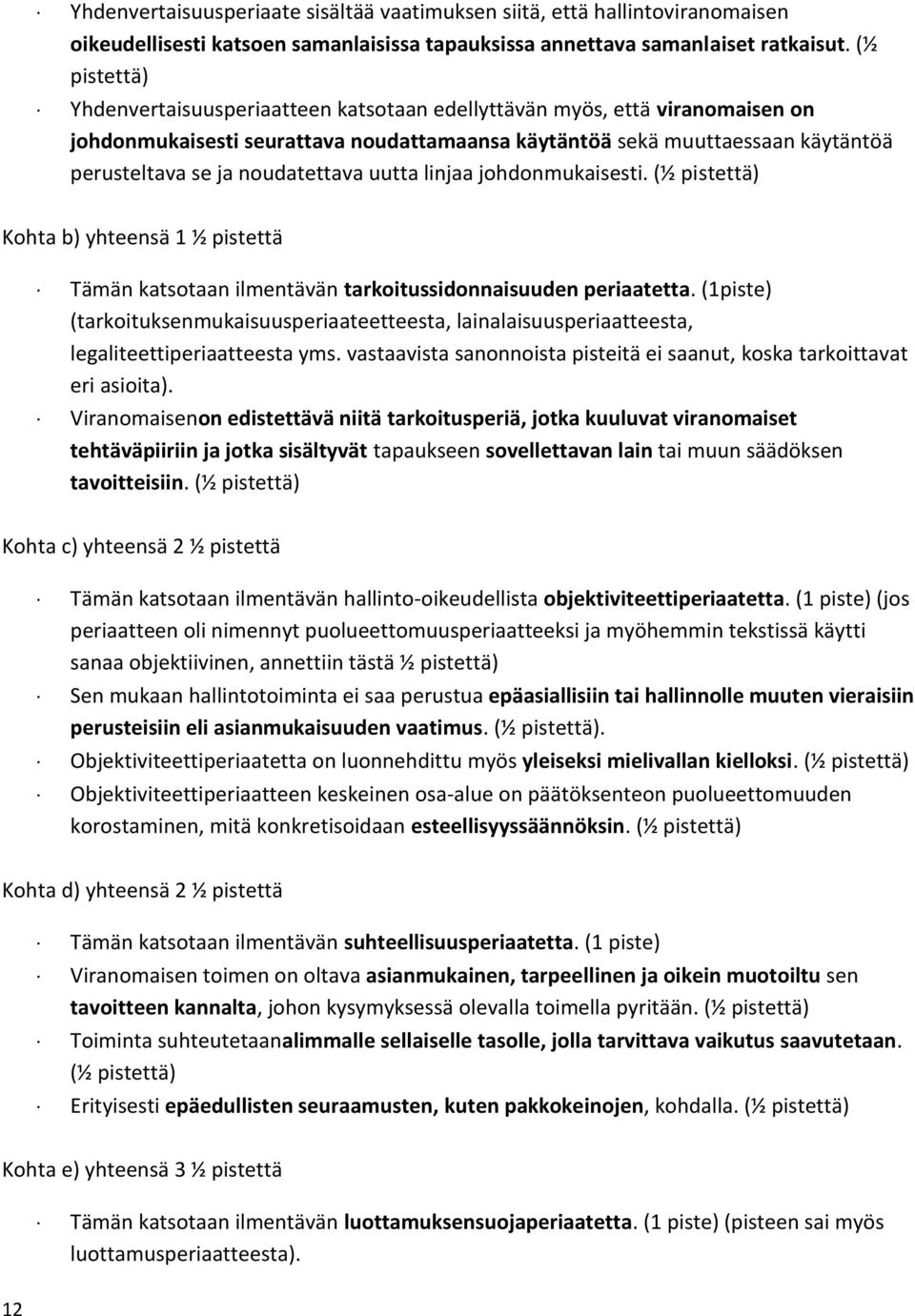 noudatettava uutta linjaa johdonmukaisesti. (½ pistettä) Kohta b) yhteensä 1 ½ pistettä Tämän katsotaan ilmentävän tarkoitussidonnaisuuden periaatetta.