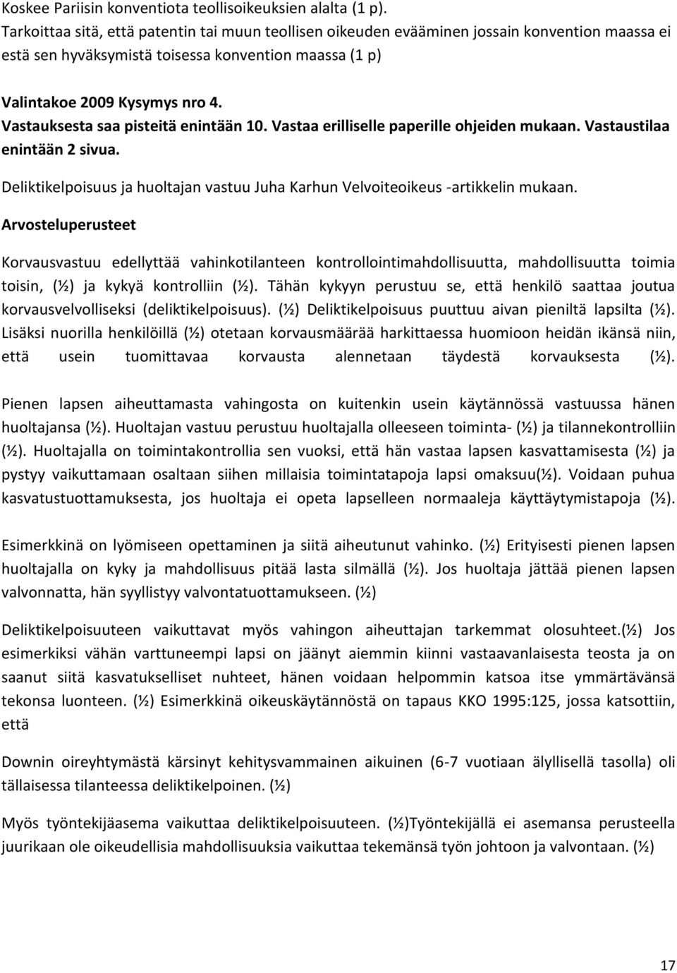 Vastauksesta saa pisteitä enintään 10. Vastaa erilliselle paperille ohjeiden mukaan. Vastaustilaa enintään 2 sivua. Deliktikelpoisuus ja huoltajan vastuu Juha Karhun Velvoiteoikeus -artikkelin mukaan.