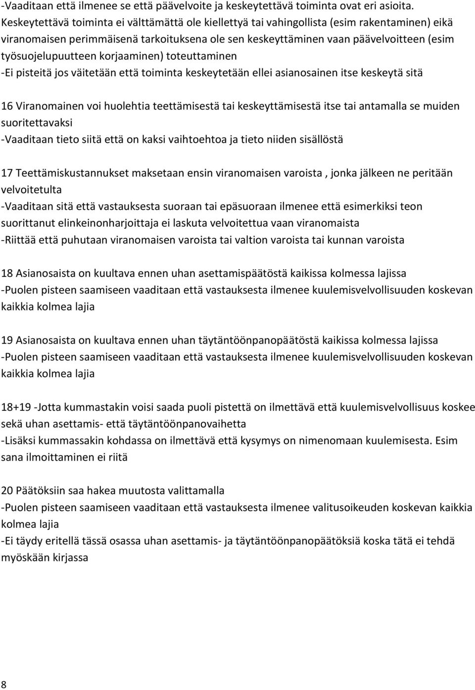 työsuojelupuutteen korjaaminen) toteuttaminen -Ei pisteitä jos väitetään että toiminta keskeytetään ellei asianosainen itse keskeytä sitä 16 Viranomainen voi huolehtia teettämisestä tai