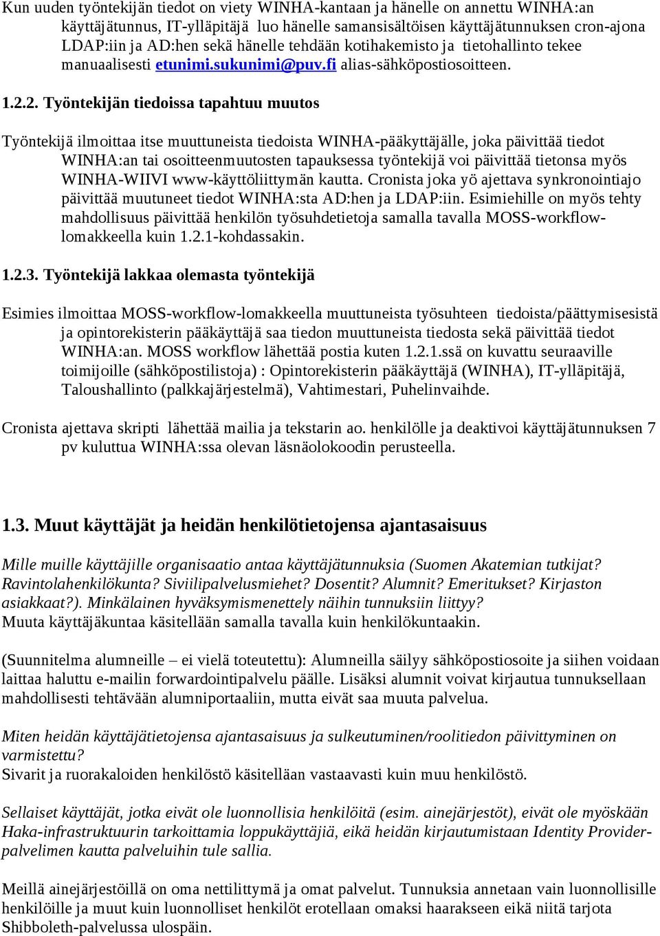 2. Työntekijän tiedoissa tapahtuu muutos Työntekijä ilmoittaa itse muuttuneista tiedoista -pääkyttäjälle, joka päivittää tiedot :an tai osoitteenmuutosten tapauksessa työntekijä voi päivittää