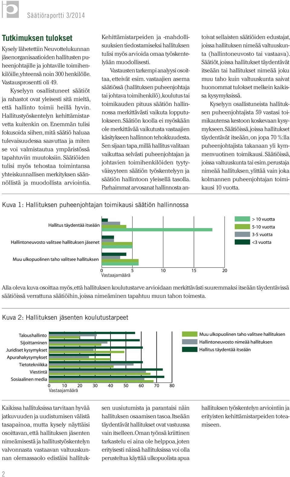 Enemmän tulisi fokusoida siihen, mitä säätiö haluaa tulevaisuudessa saavuttaa ja miten se voi valmistautua ympäristössä tapahtuviin muutoksiin.