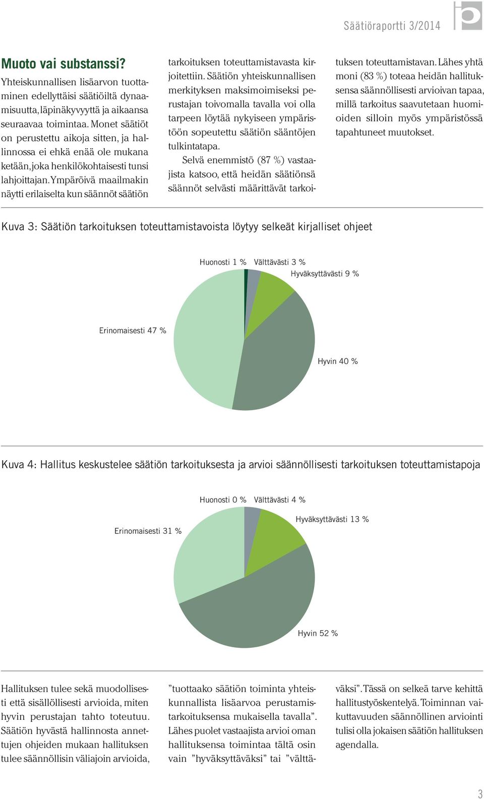 Ympäröivä maailmakin näytti erilaiselta kun säännöt säätiön tarkoituksen toteuttamistavasta kirjoitettiin.