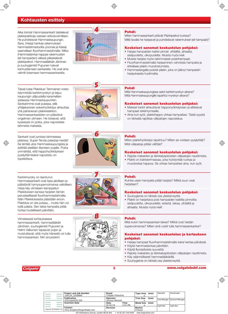 Hammaslääkäri Jänönen ja suuhygienisti Pupunen tulevat kannustamaan sankareita. He ovat aina valmiit tukemaan hammassankareita. Tässä tulee Plakkilus!