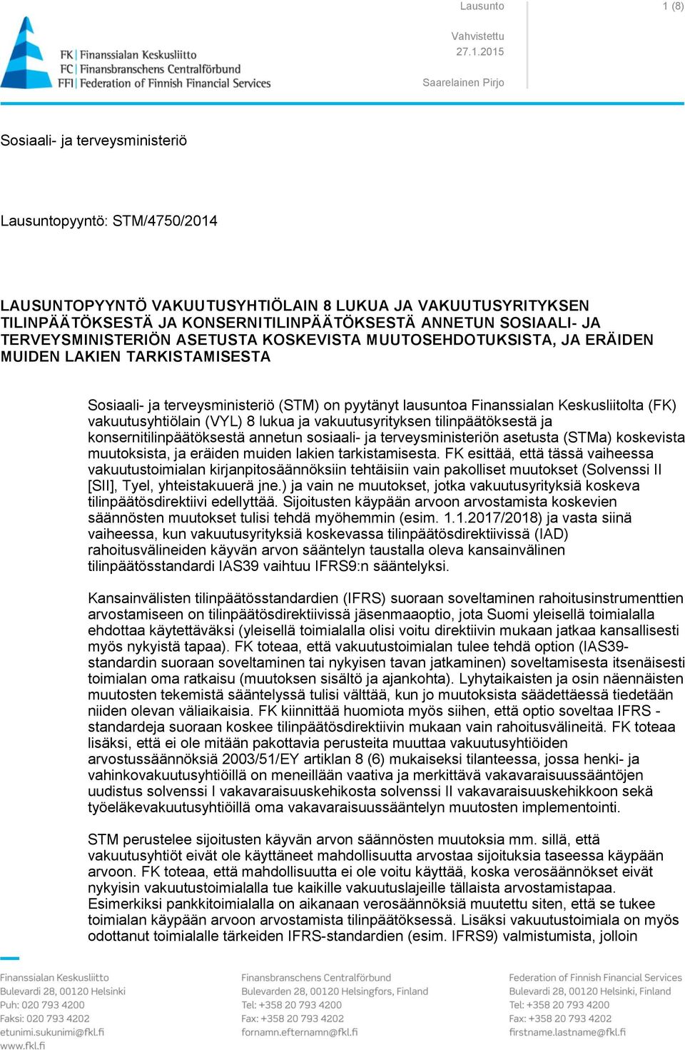 2015 Sosiaali- ja terveysministeriö Lausuntopyyntö: STM/4750/2014 LAUSUNTOPYYNTÖ VAKUUTUSYHTIÖLAIN 8 LUKUA JA VAKUUTUSYRITYKSEN TILINPÄÄTÖKSESTÄ JA KONSERNITILINPÄÄTÖKSESTÄ ANNETUN SOSIAALI- JA