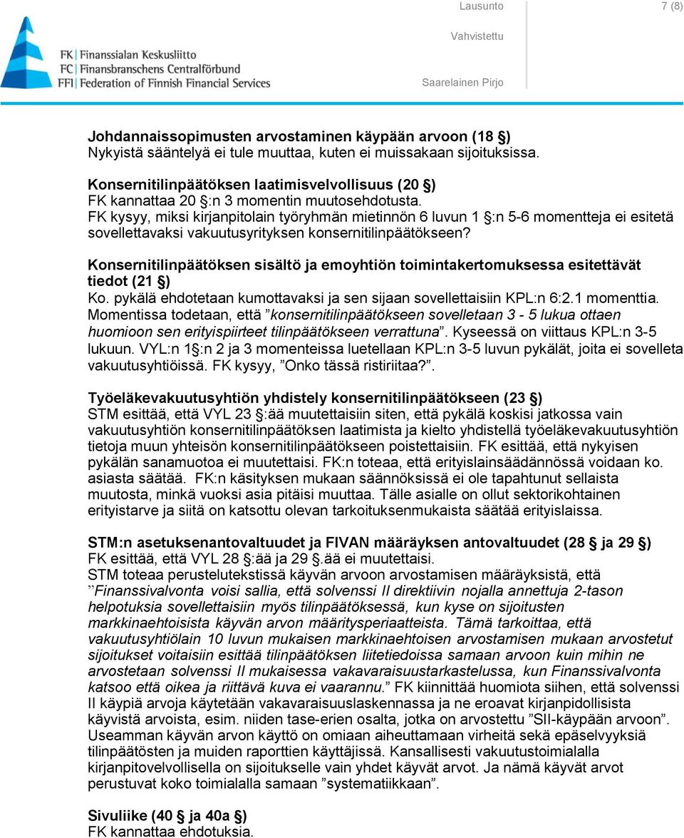 FK kysyy, miksi kirjanpitolain työryhmän mietinnön 6 luvun 1 :n 5-6 momentteja ei esitetä sovellettavaksi vakuutusyrityksen konsernitilinpäätökseen?