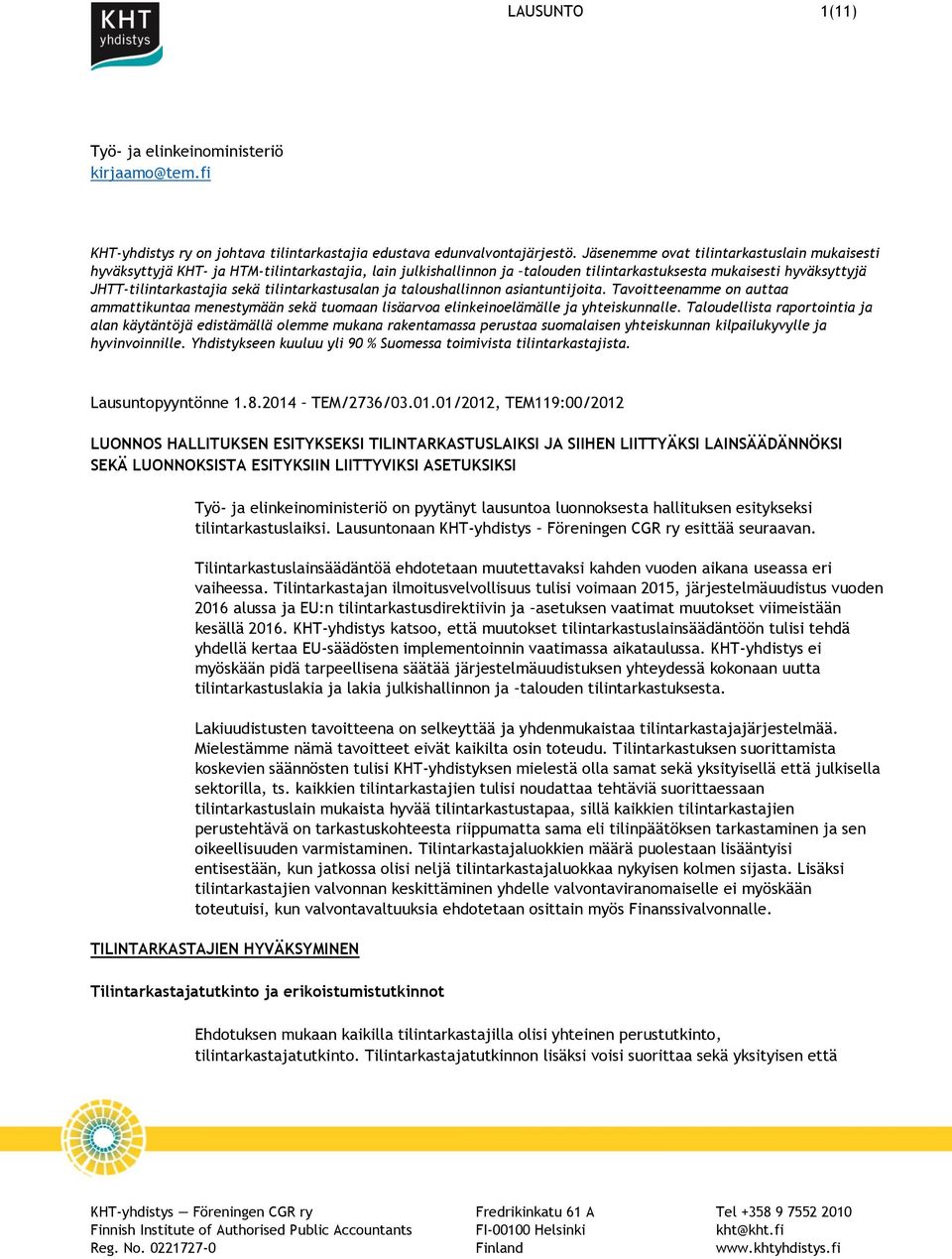 tilintarkastusalan ja taloushallinnon asiantuntijoita. Tavoitteenamme on auttaa ammattikuntaa menestymään sekä tuomaan lisäarvoa elinkeinoelämälle ja yhteiskunnalle.