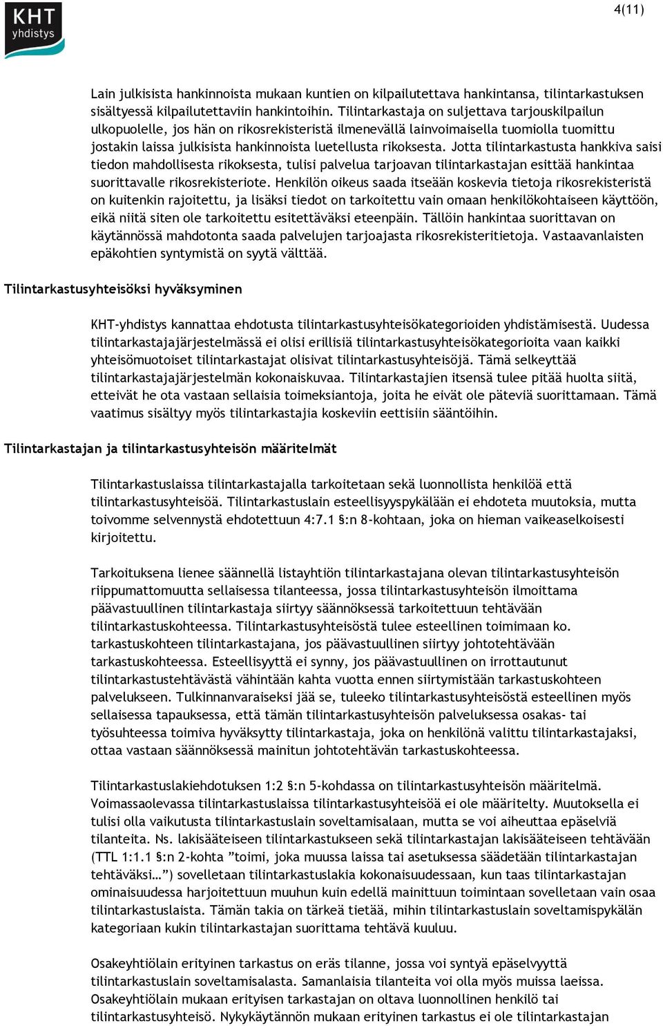 Jotta tilintarkastusta hankkiva saisi tiedon mahdollisesta rikoksesta, tulisi palvelua tarjoavan tilintarkastajan esittää hankintaa suorittavalle rikosrekisteriote.