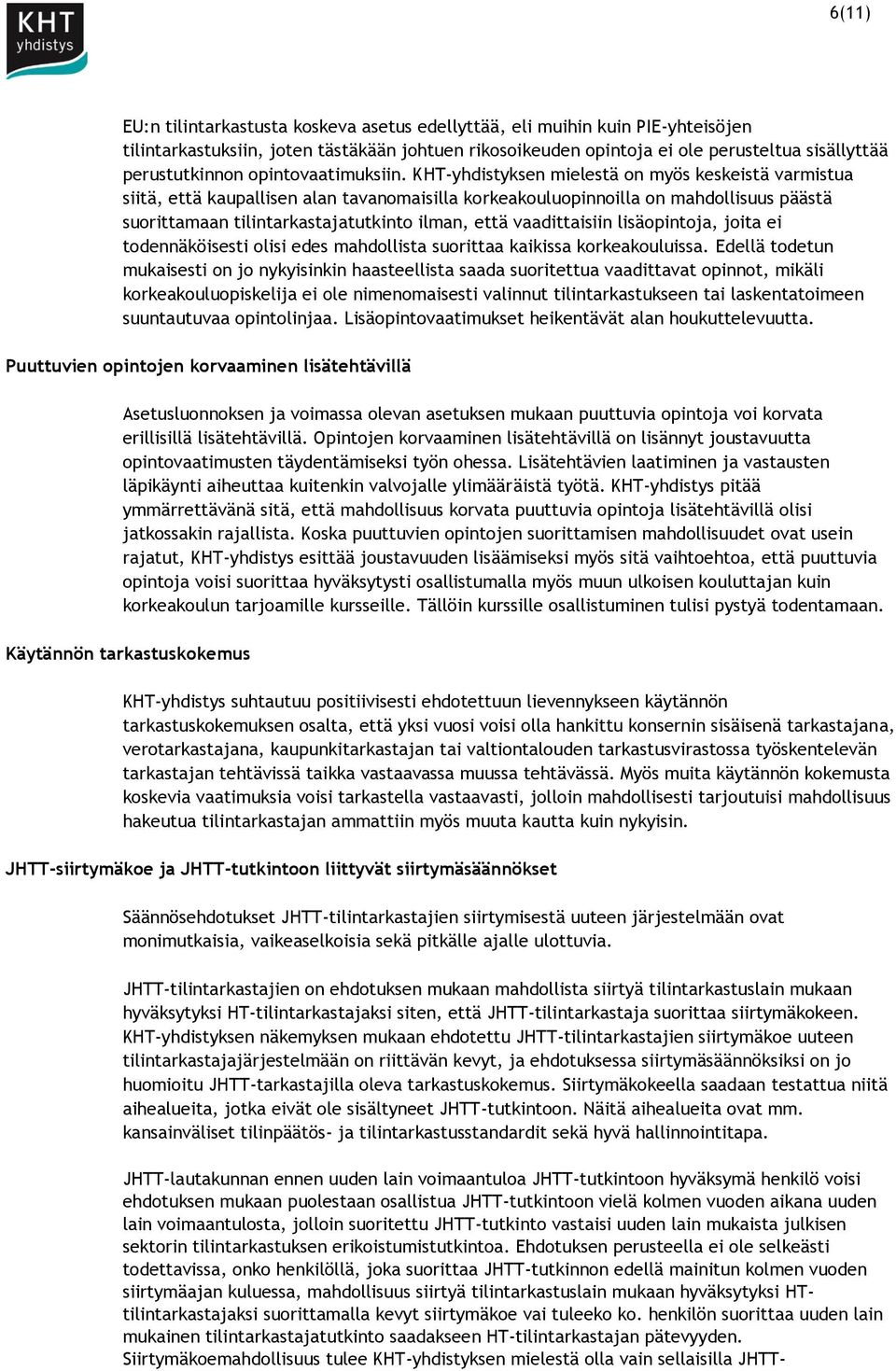 KHT-yhdistyksen mielestä on myös keskeistä varmistua siitä, että kaupallisen alan tavanomaisilla korkeakouluopinnoilla on mahdollisuus päästä suorittamaan tilintarkastajatutkinto ilman, että