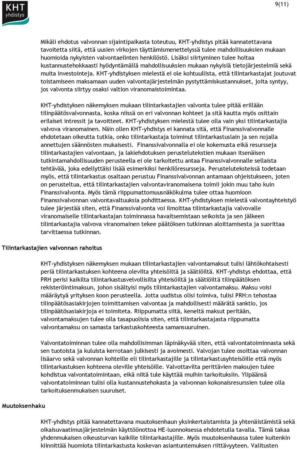 KHT-yhdistyksen mielestä ei ole kohtuullista, että tilintarkastajat joutuvat toistamiseen maksamaan uuden valvontajärjestelmän pystyttämiskustannukset, joita syntyy, jos valvonta siirtyy osaksi