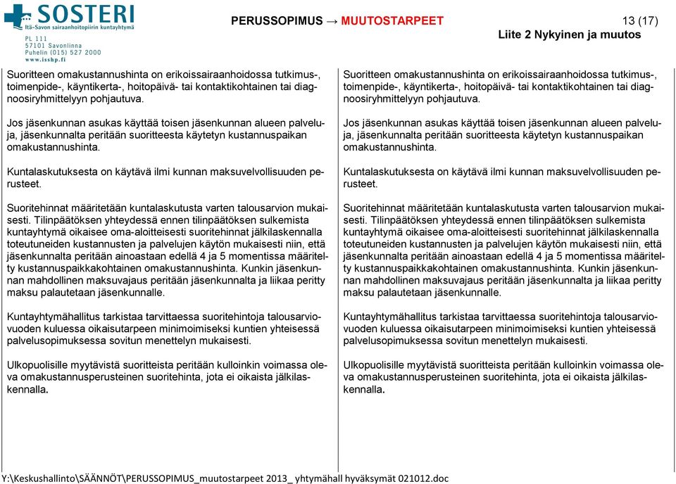 Kuntalaskutuksesta on käytävä ilmi kunnan maksuvelvollisuuden perusteet. Suoritehinnat määritetään kuntalaskutusta varten talousarvion mukaisesti.