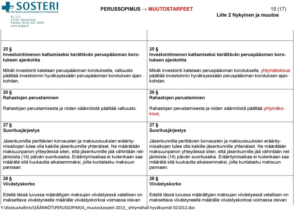 27 Suoritusjärjestys Jäsenkunnilta perittävien korvausten ja maksuosuuksien erääntymisaikojen tulee olla kaikille jäsenkunnille yhtenäiset.