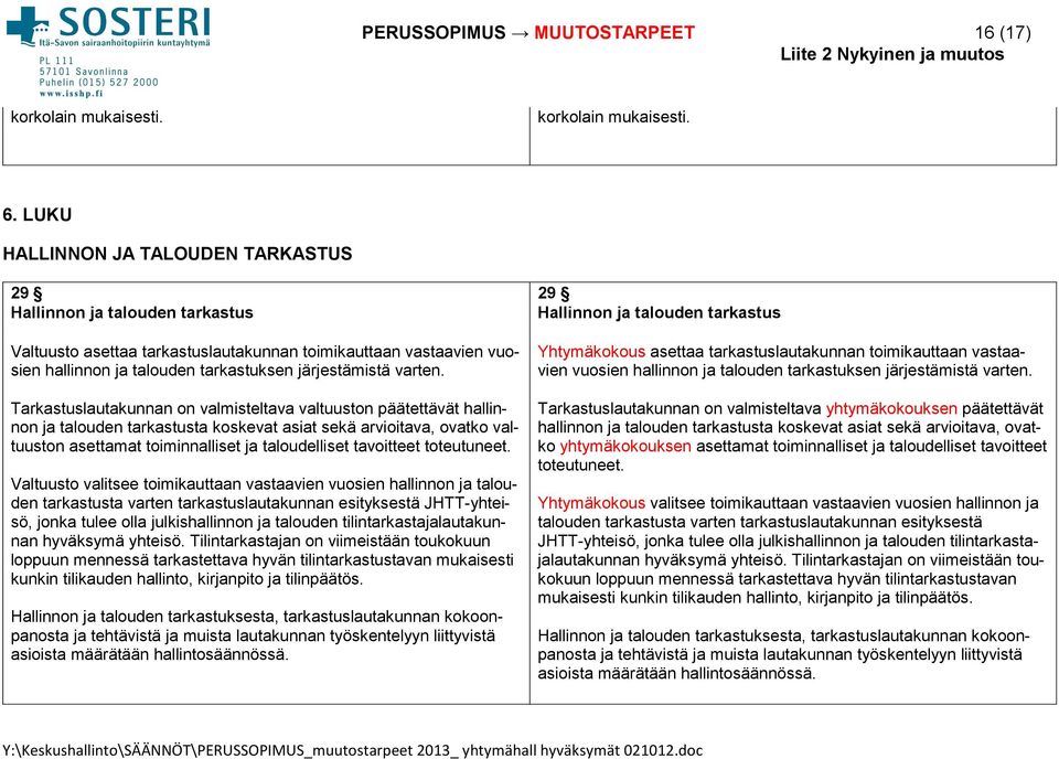 Tarkastuslautakunnan on valmisteltava valtuuston päätettävät hallinnon ja talouden tarkastusta koskevat asiat sekä arvioitava, ovatko valtuuston asettamat toiminnalli set ja taloudelliset tavoitteet