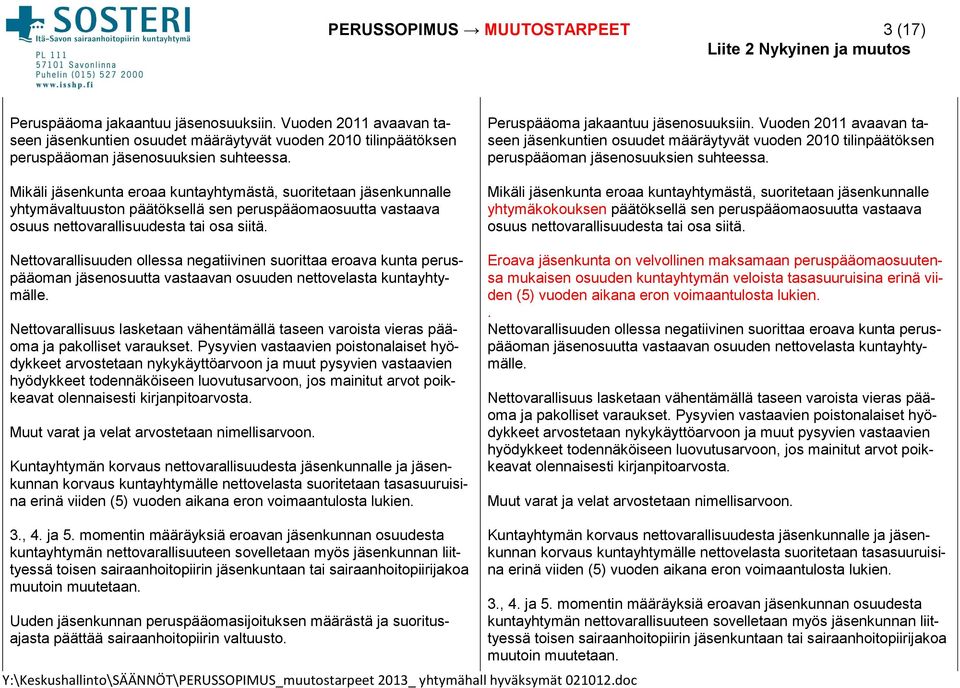 Nettovarallisuuden ollessa negatiivinen suorittaa eroava kunta peruspääoman jäsenosuutta vastaavan osuuden nettovelasta kuntayhtymälle.