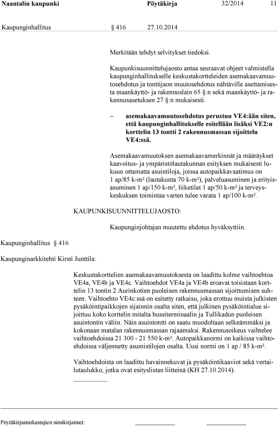 rakennuslain 65 :n sekä maankäyttö- ja rakennusasetuksen 27 :n mukaisesti.