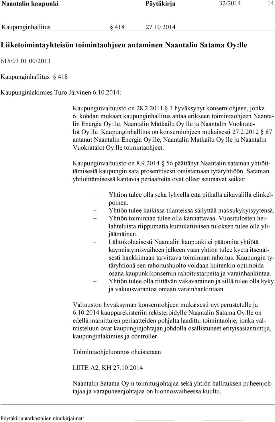 kohdan mukaan kaupunginhallitus antaa erikseen toimintaohjeen Naantalin Energia Oy:lle, Naantalin Matkailu Oy:lle ja Naantalin Vuokratalot Oy:lle. Kaupunginhallitus on konserniohjeen mukaisesti 27