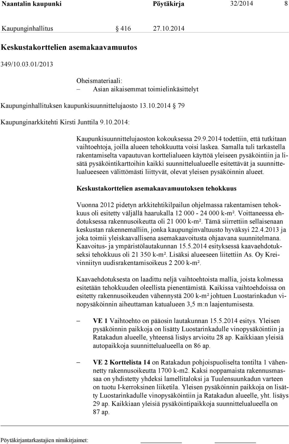 9.2014 todettiin, että tutkitaan vaihtoehtoja, joilla alueen tehokkuutta voisi laskea.