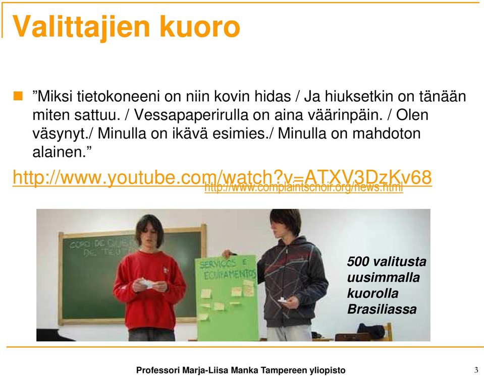 / Minulla on mahdoton alainen. http://www.youtube.com/watch?v=atxv3dzkv68 http://www.