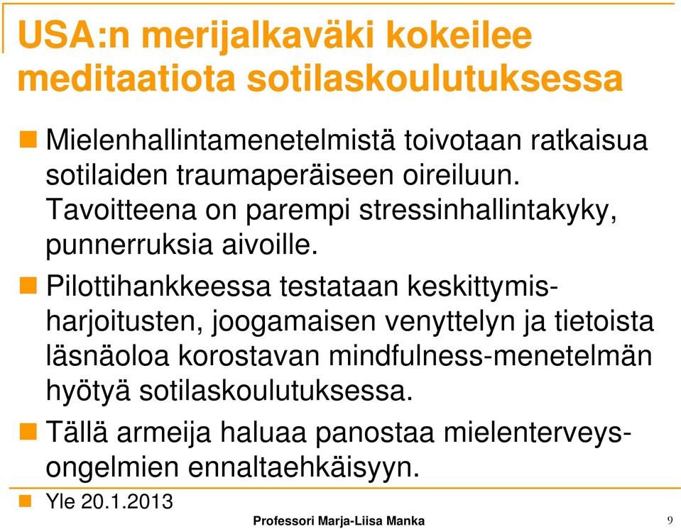 Pilottihankkeessa testataan keskittymisharjoitusten, joogamaisen venyttelyn ja tietoista läsnäoloa korostavan