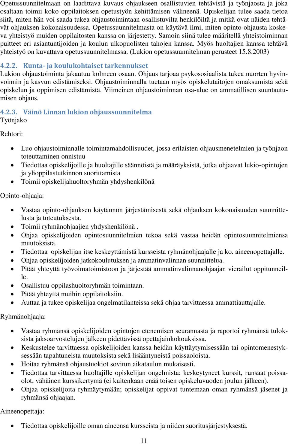 Opetussuunnitelmasta on käytävä ilmi, miten opinto-ohjausta koskeva yhteistyö muiden oppilaitosten kanssa on järjestetty.