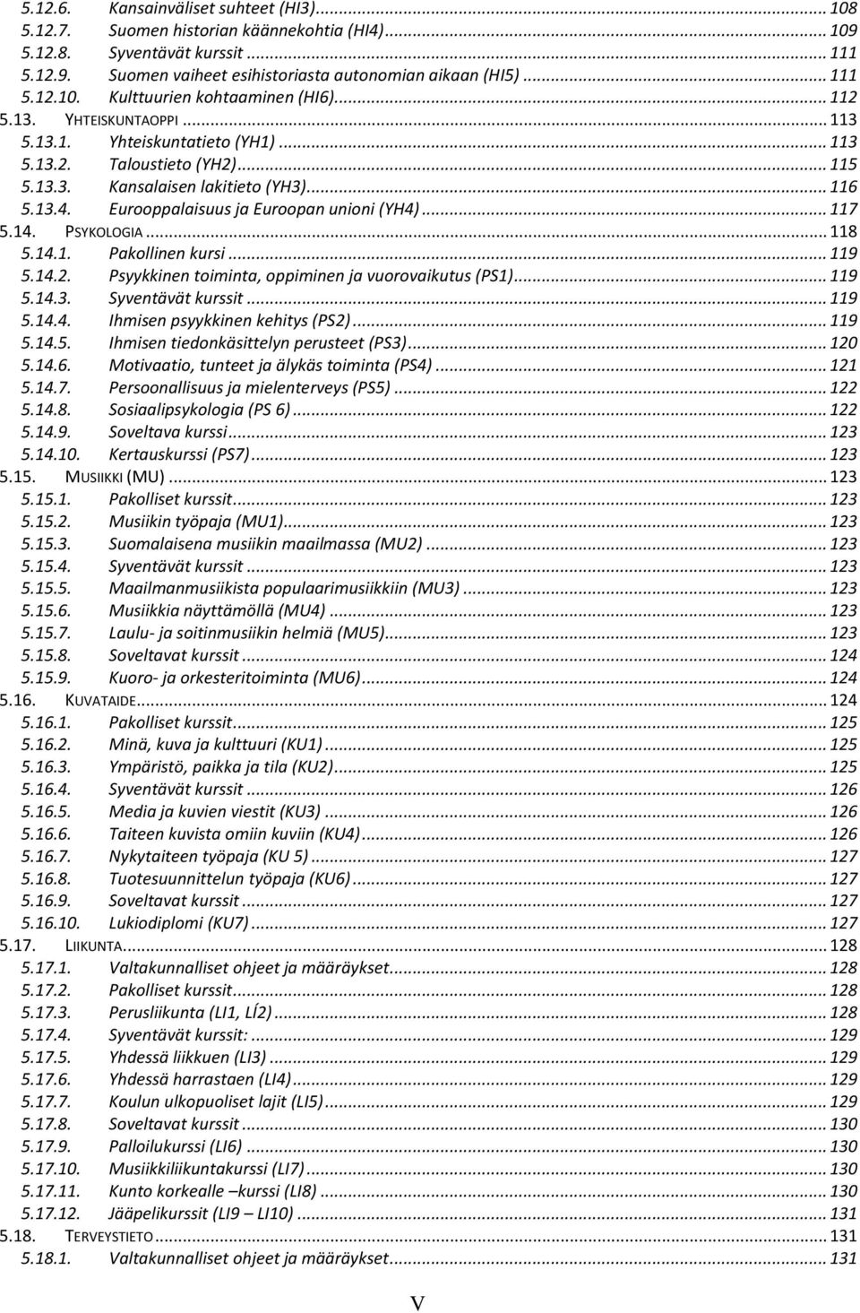 .. 117 5.14. PSYKOLOGIA... 118 5.14.1. Pakollinen kursi... 119 5.14.2. Psyykkinen toiminta, oppiminen ja vuorovaikutus (PS1)... 119 5.14.3. Syventävät kurssit... 119 5.14.4. Ihmisen psyykkinen kehitys (PS2).