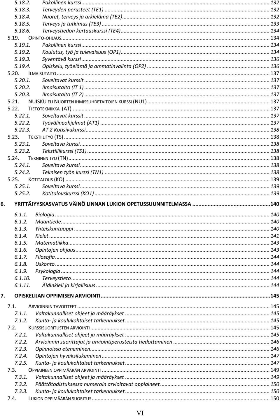 .. 136 5.20. ILMAISUTAITO... 137 5.20.1. Soveltavat kurssit... 137 5.20.2. Ilmaisutaito (IT 1)... 137 5.20.3. Ilmaisutaito (IT 2)... 137 5.21. NUISKU ELI NUORTEN IHMISSUHDETAITOJEN KURSSI (NU1).