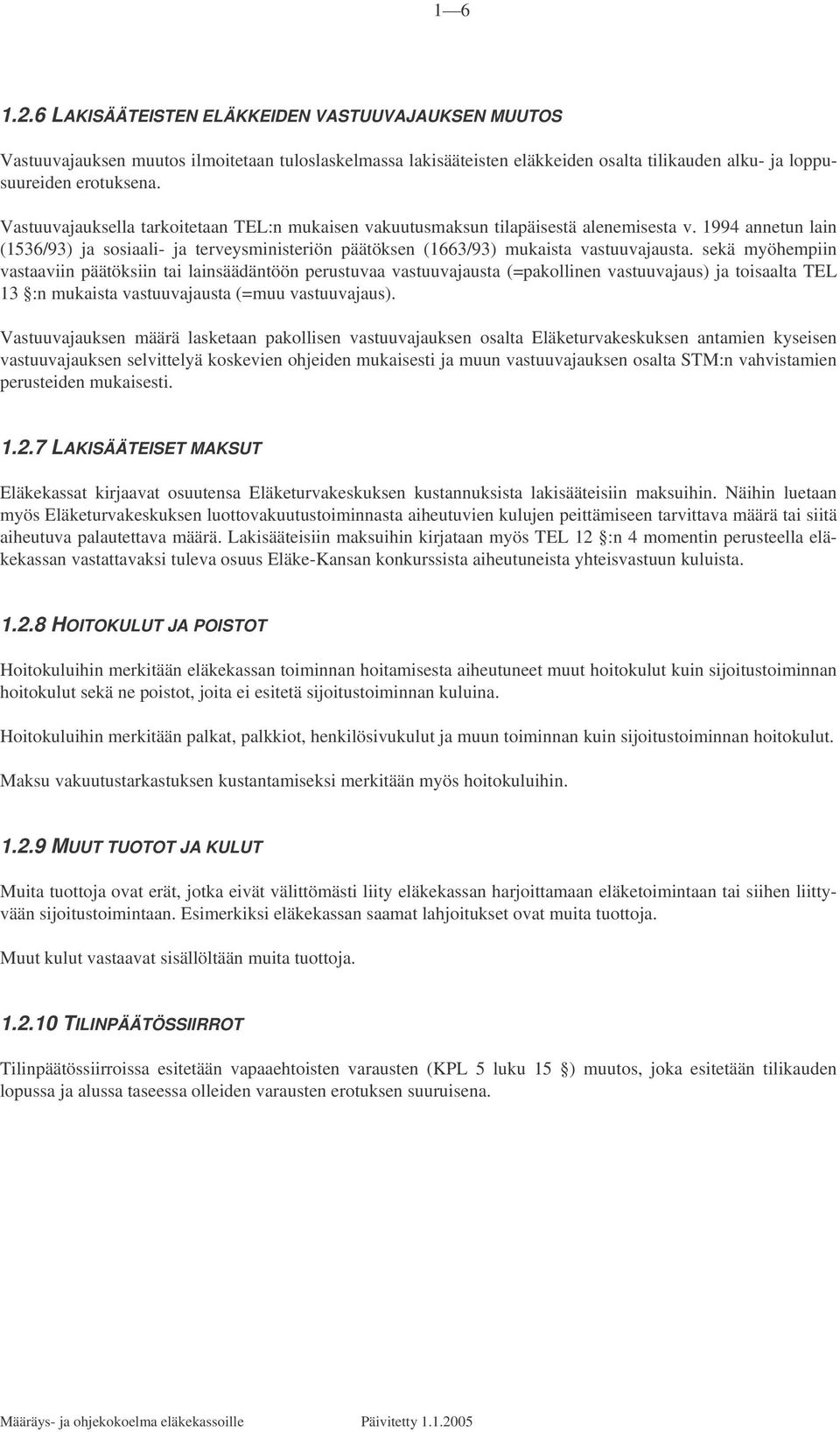 sekä myöhempiin vastaaviin päätöksiin tai lainsäädäntöön perustuvaa vastuuvajausta (=pakollinen vastuuvajaus) ja toisaalta TEL 13 :n mukaista vastuuvajausta (=muu vastuuvajaus).