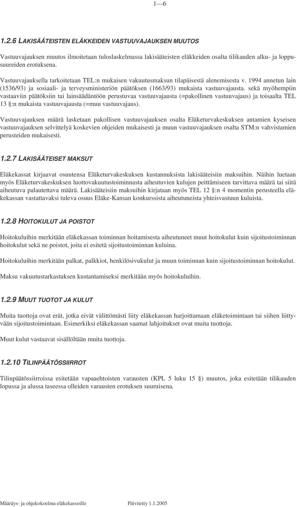 sekä myöhempiin vastaaviin päätöksiin tai lainsäädäntöön perustuvaa vastuuvajausta (=pakollinen vastuuvajaus) ja toisaalta TEL 13 :n mukaista vastuuvajausta (=muu vastuuvajaus).