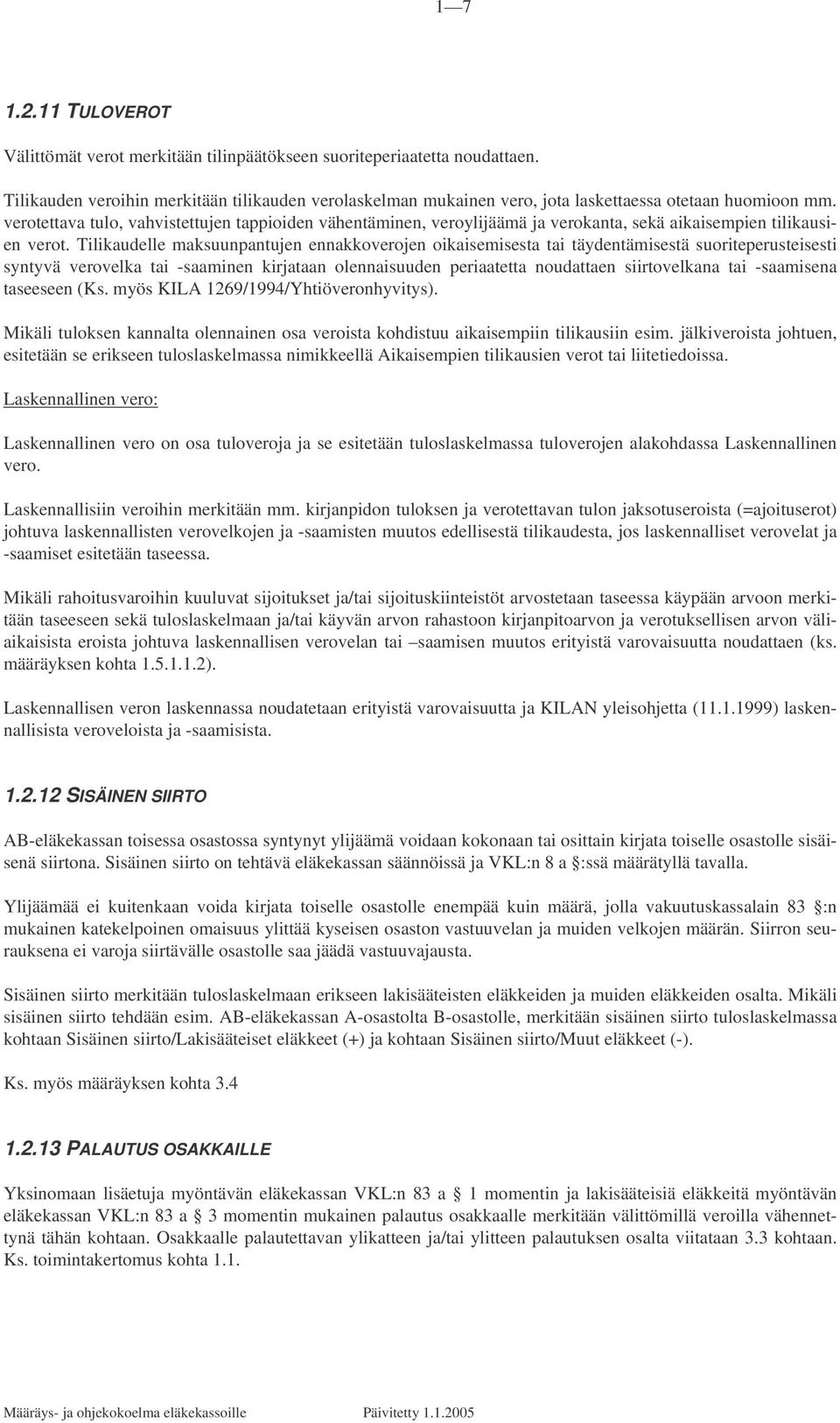 verotettava tulo, vahvistettujen tappioiden vähentäminen, veroylijäämä ja verokanta, sekä aikaisempien tilikausien verot.