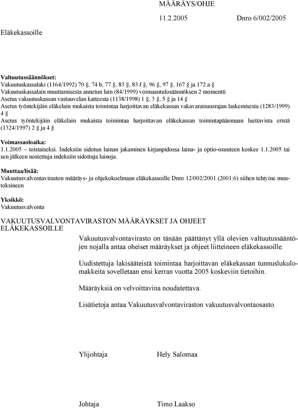 voimaantulosäännöksen 2 momentti Asetus vakuutuskassan vastuuvelan katteesta (1138/1998) 1, 3, 5 ja 14 Asetus työntekijäin eläkelain mukaista toimintaa harjoittavan eläkekassan vakavaraisuusrajan