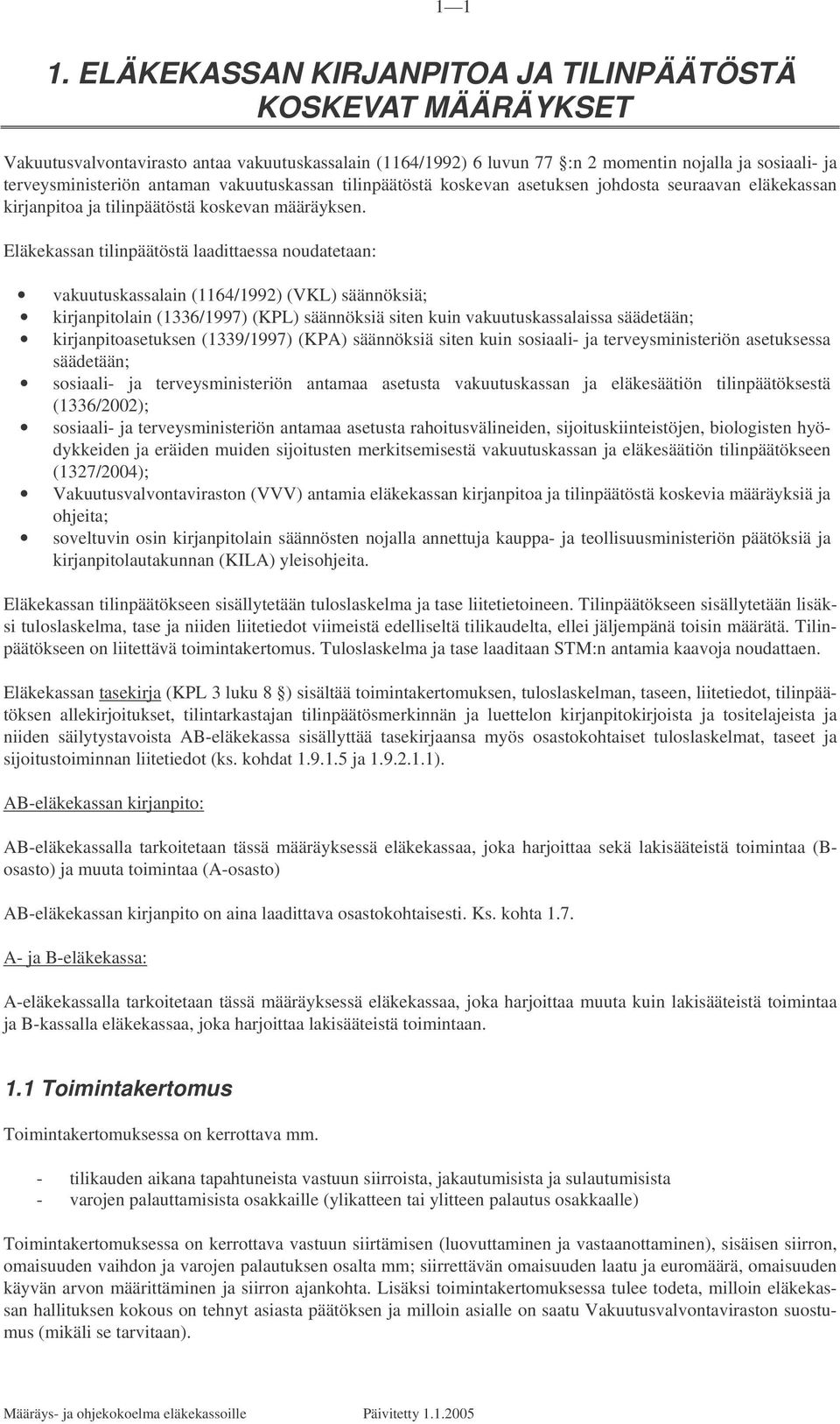 vakuutuskassan tilinpäätöstä koskevan asetuksen johdosta seuraavan eläkekassan kirjanpitoa ja tilinpäätöstä koskevan määräyksen.