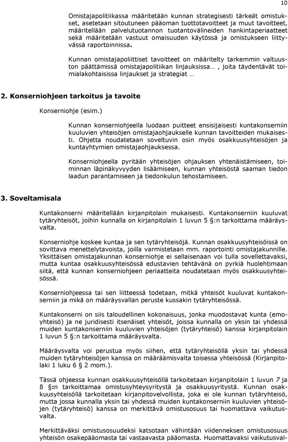 Kunnan omistajapoliittiset tavoitteet on määritelty tarkemmin valtuuston päättämissä omistajapolitiikan linjauksissa, joita täydentävät toimialakohtaisissa linjaukset ja strategiat 10 2.