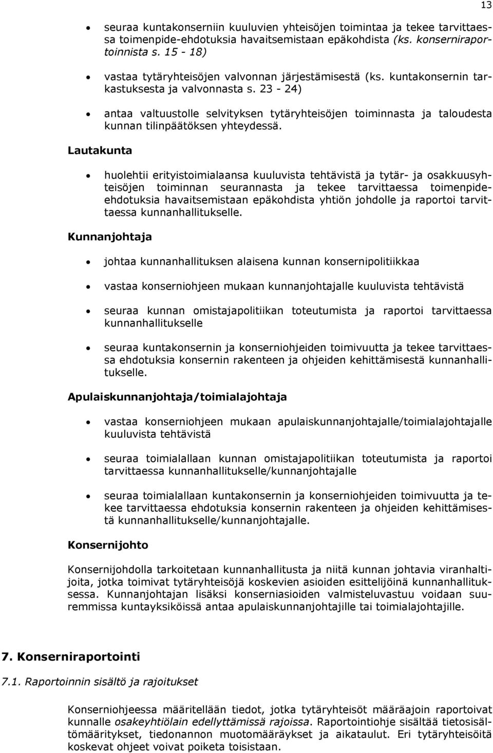 23-24) antaa valtuustolle selvityksen tytäryhteisöjen toiminnasta ja taloudesta kunnan tilinpäätöksen yhteydessä.