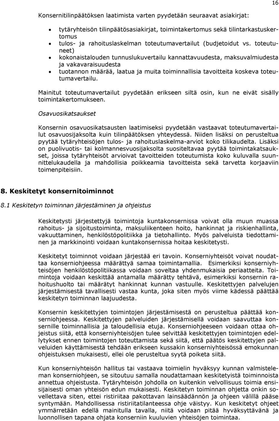 toteutuneet) kokonaistalouden tunnuslukuvertailu kannattavuudesta, maksuvalmiudesta ja vakavaraisuudesta tuotannon määrää, laatua ja muita toiminnallisia tavoitteita koskeva toteutumavertailu.