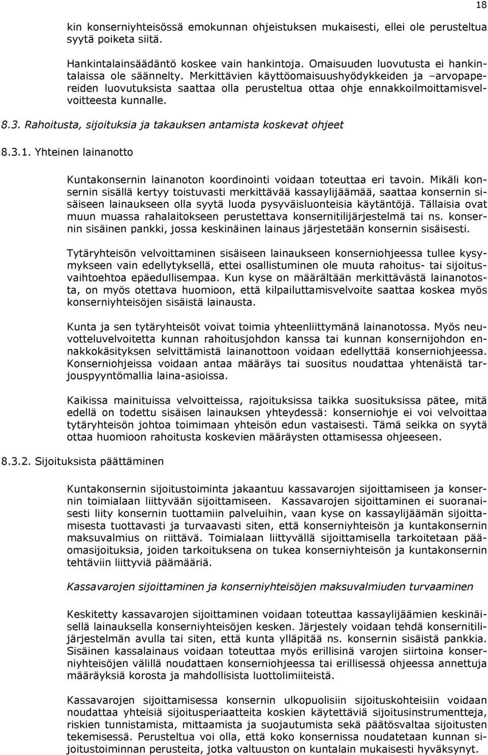 Rahoitusta, sijoituksia ja takauksen antamista koskevat ohjeet 8.3.1. Yhteinen lainanotto Kuntakonsernin lainanoton koordinointi voidaan toteuttaa eri tavoin.